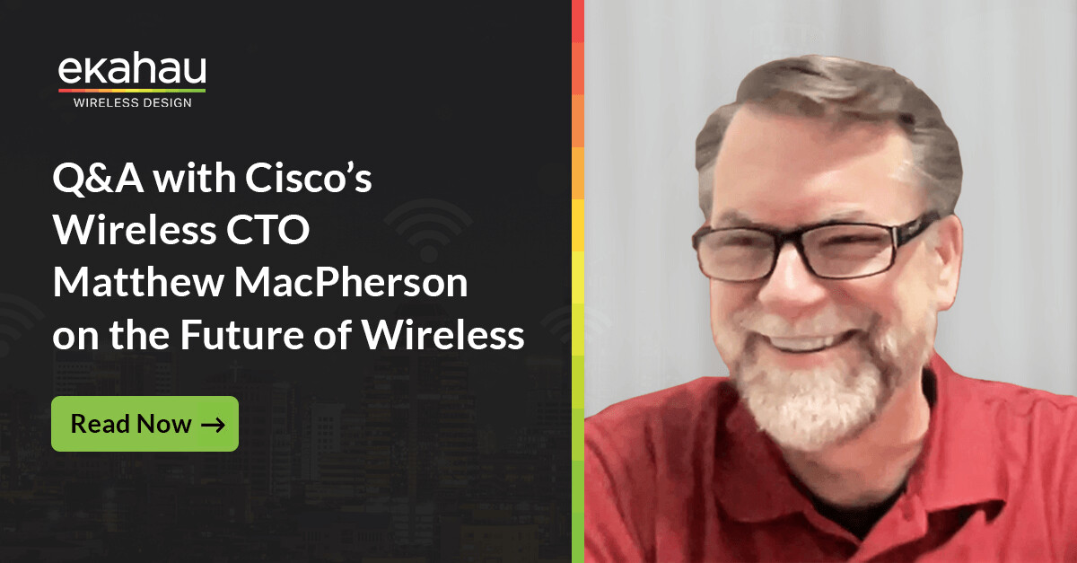 Q&A with Ciscos Wireless CTO Matthew MacPherson on the Future of Wireless